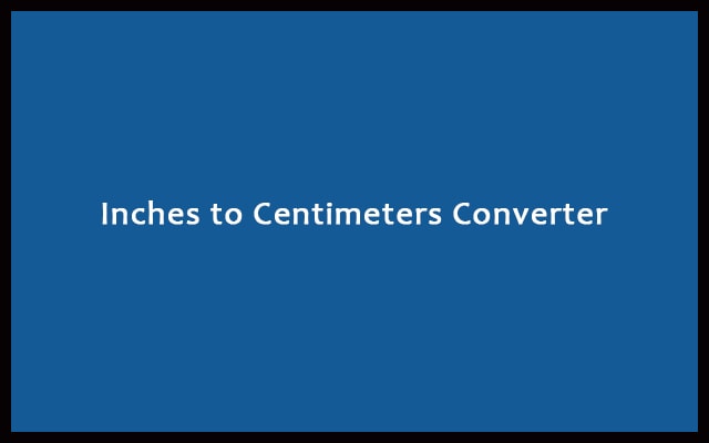 Inches to Cm - Inches to Centimeters Converter Calculator