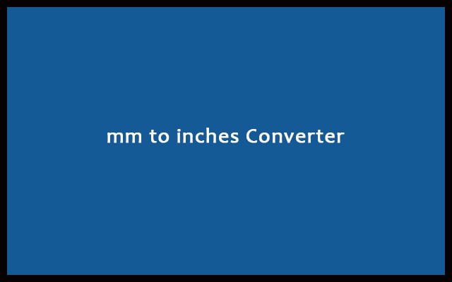 Mm to Inches - millimeters to Inches Conversion Calculator