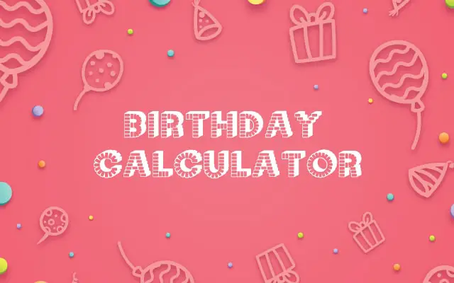 Birthday Calculator - Calculate Age using Age Calculator